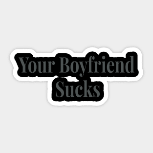 Your Boyfriend Sucks Original Trendy Sticker